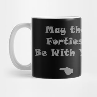 MAY THE FORTIES BE WITH YOU : good news , happy news, funny t-shirt Mug